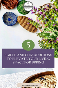 5 Simple and Chic Additions to Elevate Your Living Space For Spring