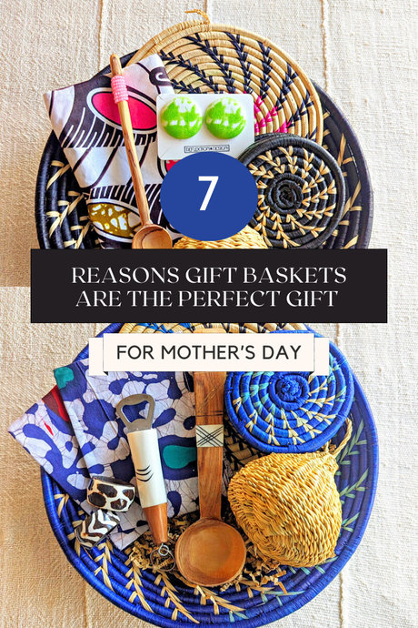 7 Reasons Why Gift Baskets are the Perfect Mother’s Day Gift